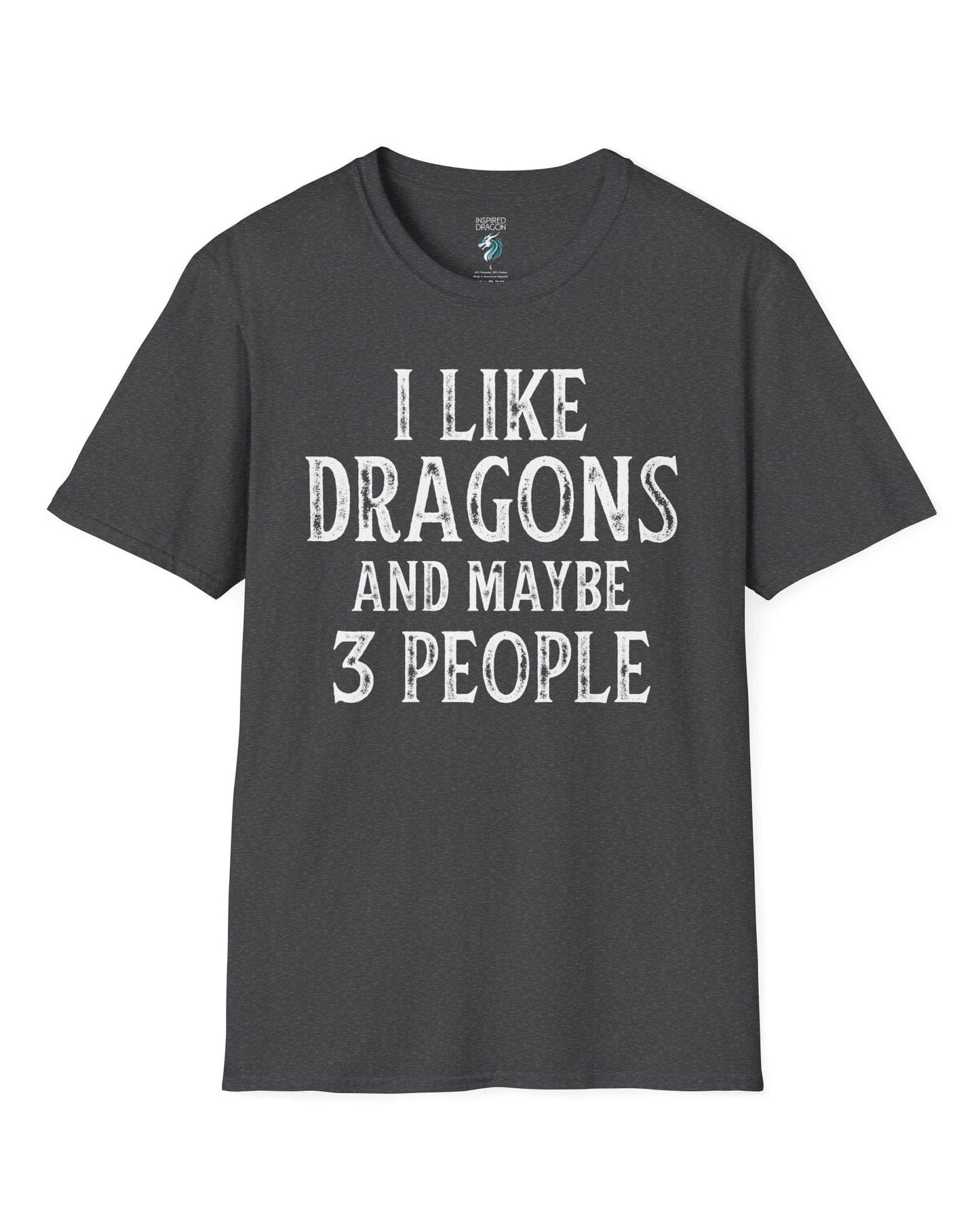 I Like Dragons and Maybe 3 People shirt in dark heather grey, featuring a funny text-only design with a distressed font.