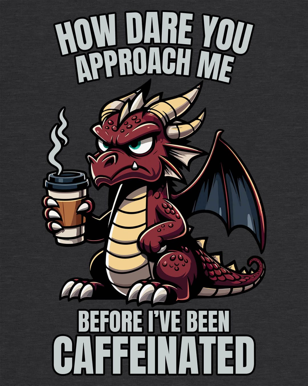 How Dare You Approach Me shirt in dark heather grey, featuring a grumpy red dragon holding a coffee cup with bold text.