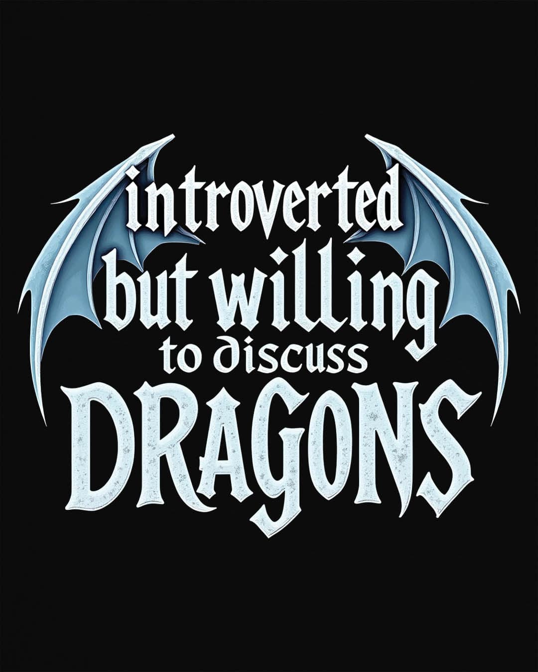 Introverted but Willing to Discuss Dragons shirt in black, featuring stylized text with dragon wings.