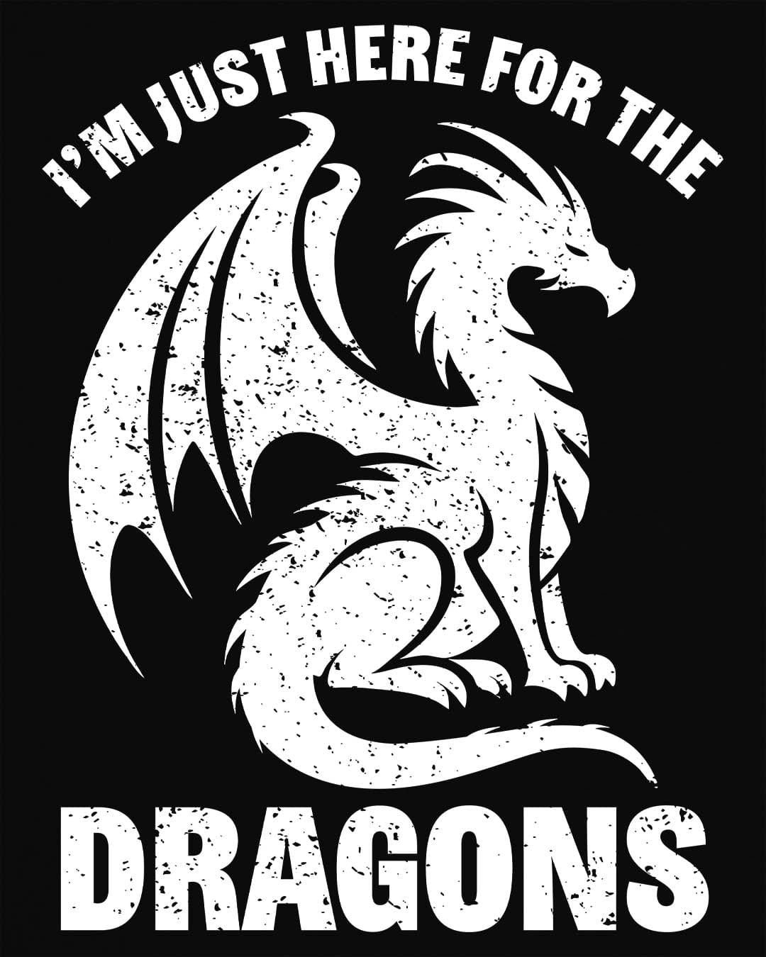 I'm Just Here for the Dragons shirt in black, featuring a distressed dragon silhouette and bold text.