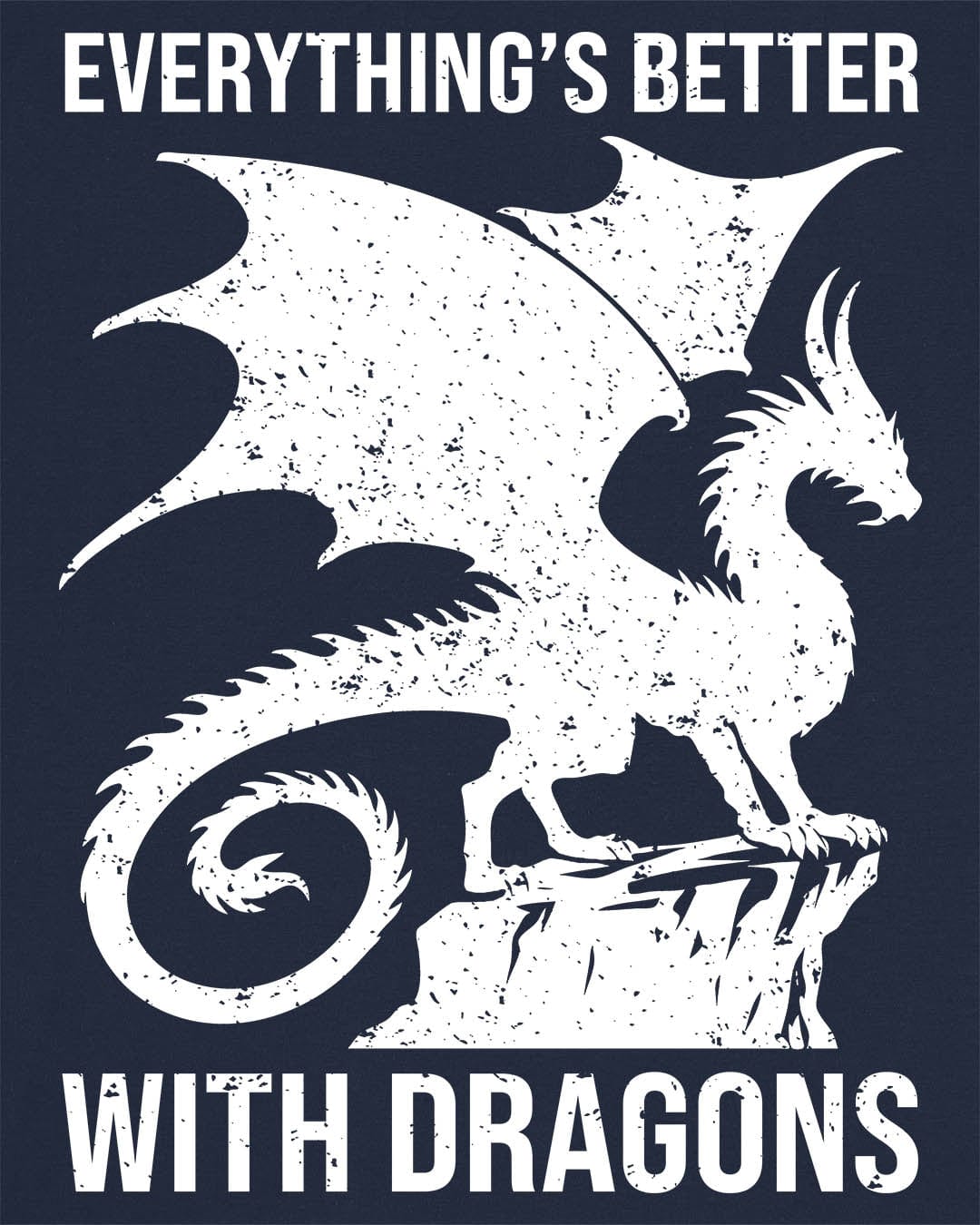 Everything's Better with Dragons shirt in navy, featuring a distressed dragon silhouette perched on a rock.