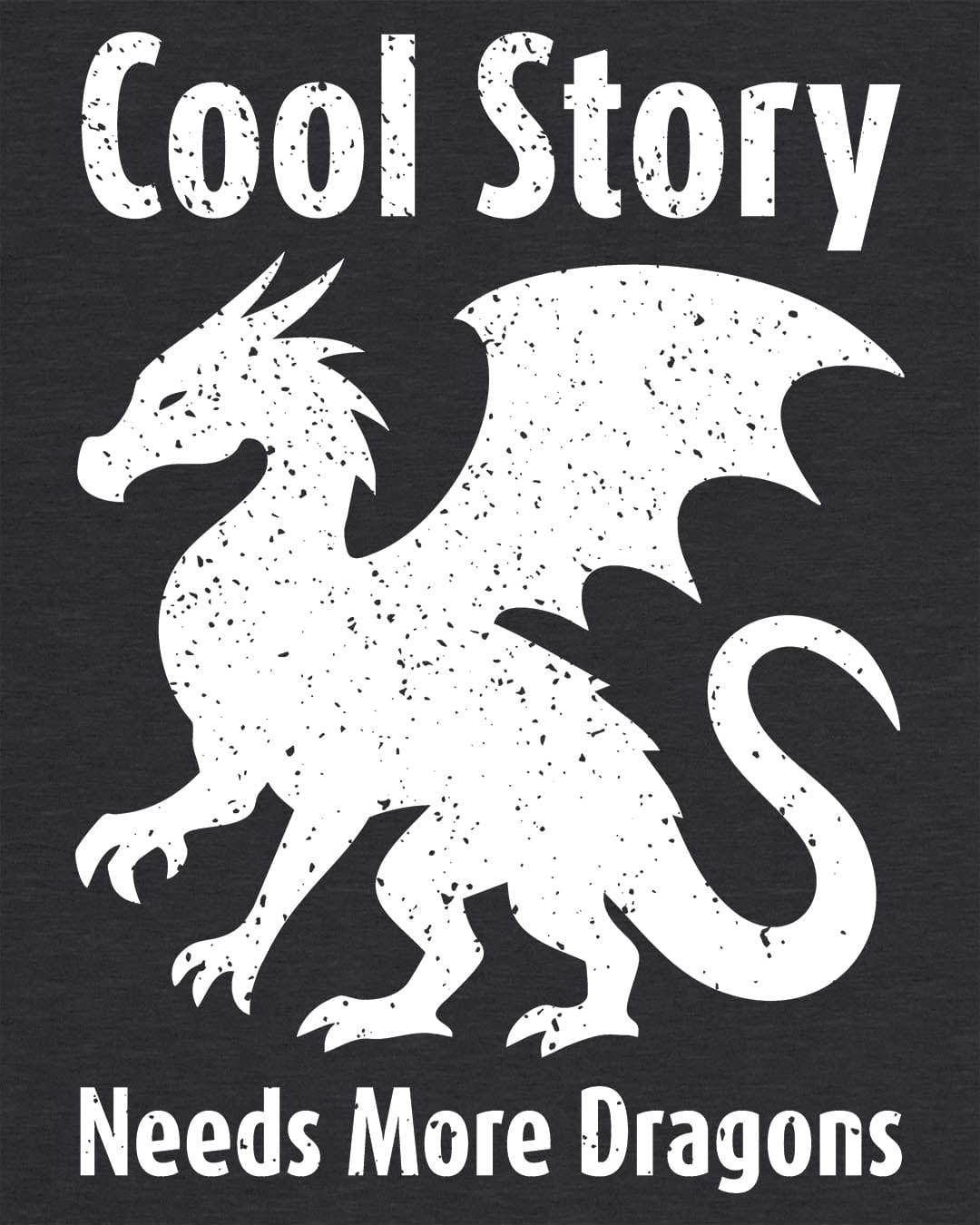 Cool Story, Needs More Dragons shirt in dark heather grey featuring a distressed dragon silhouette with text above and below.
