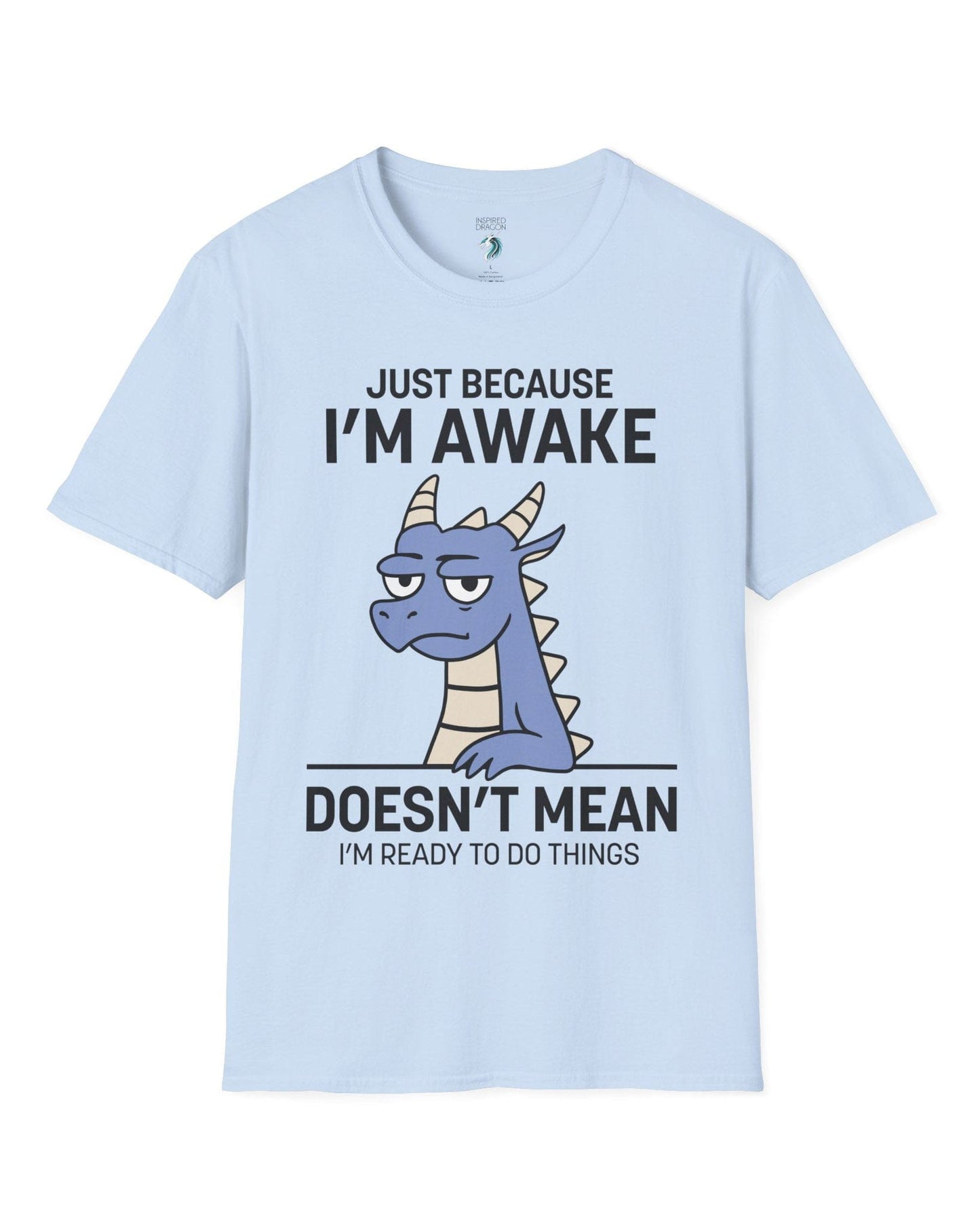 Just Because I'm Awake shirt in light blue featuring text and a sleepy dragon with a deadpan expression.