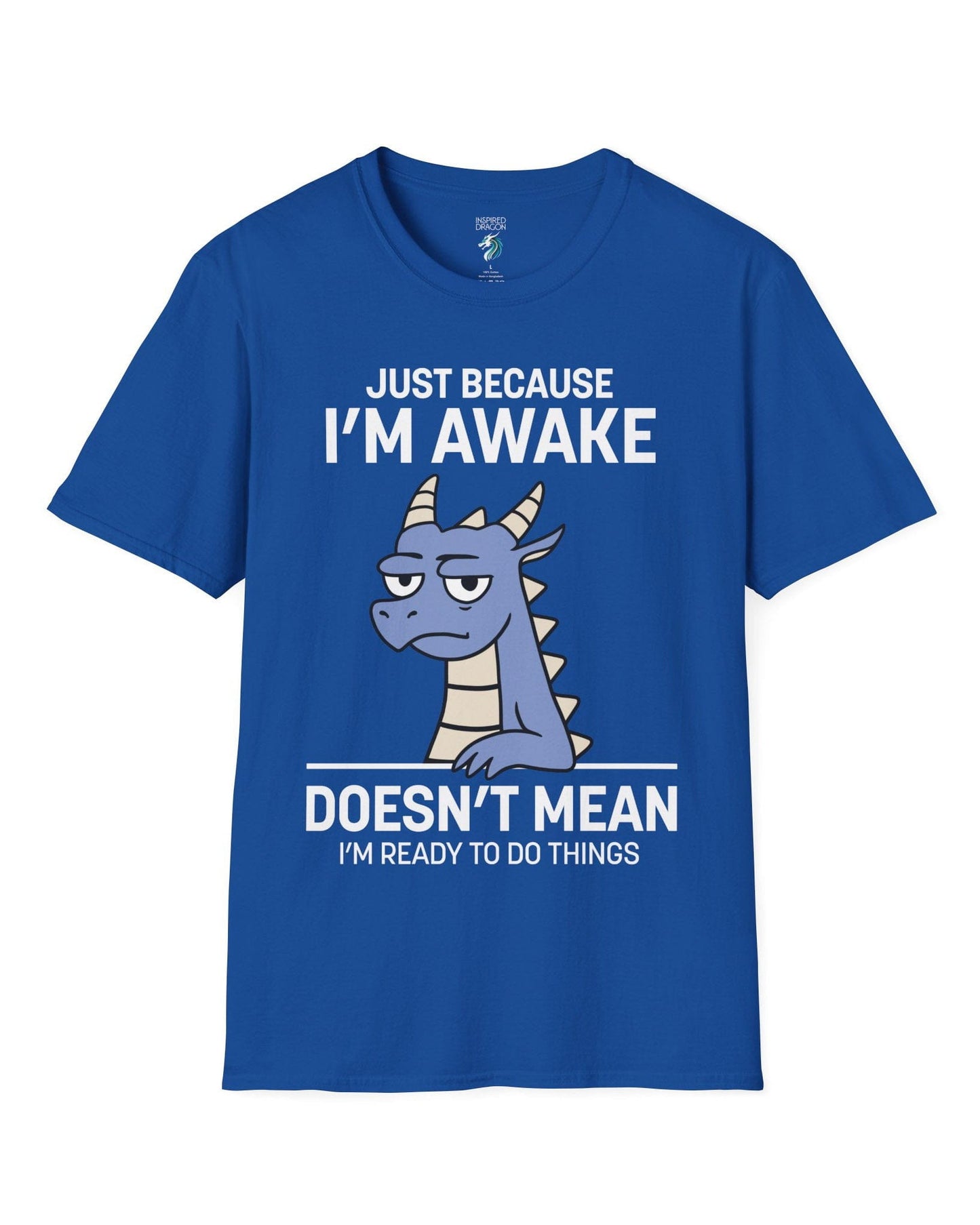Just Because I'm Awake shirt in royal blue featuring text and a sleepy dragon with a deadpan expression.