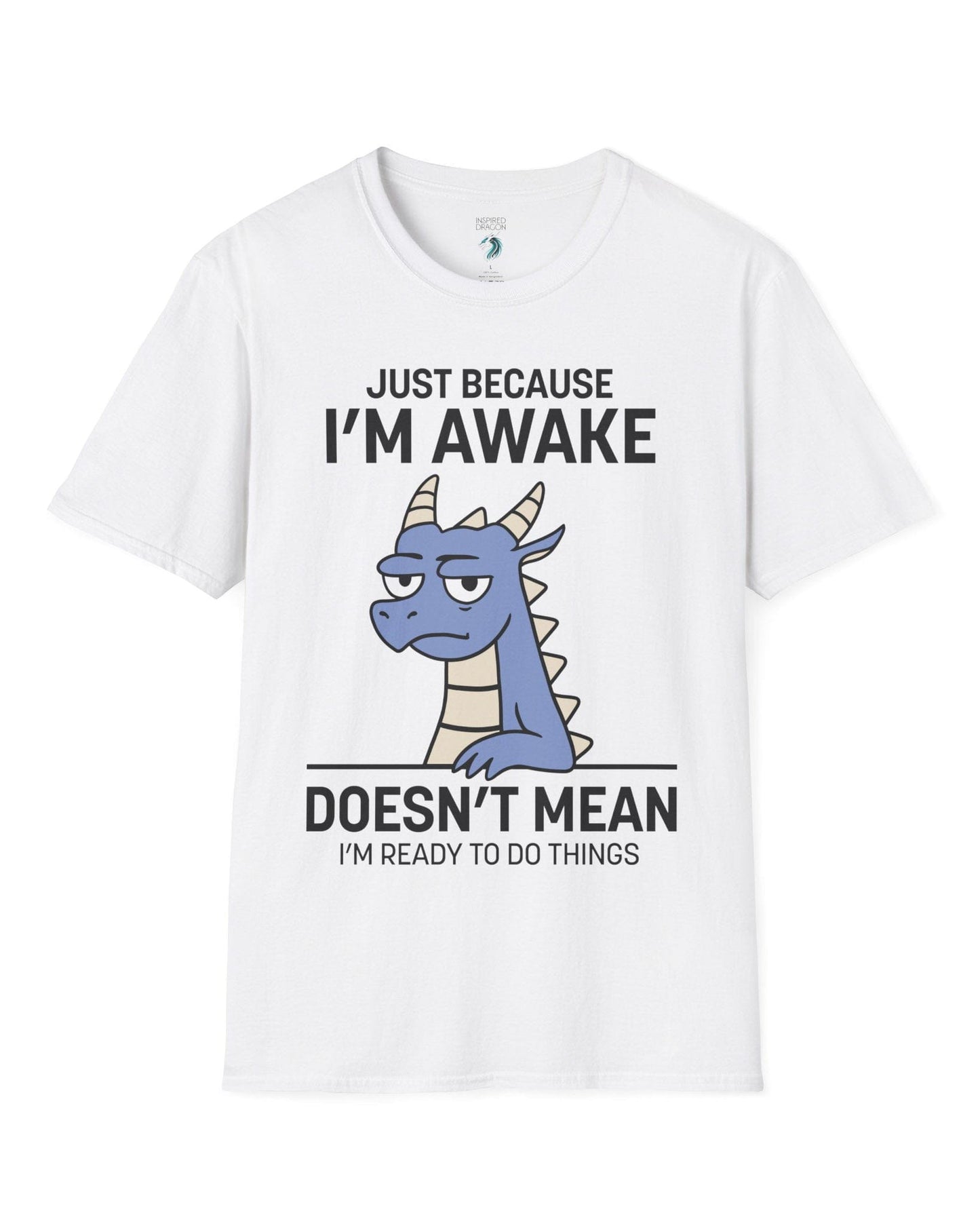 Just Because I'm Awake shirt in white featuring text and a sleepy dragon with a deadpan expression.