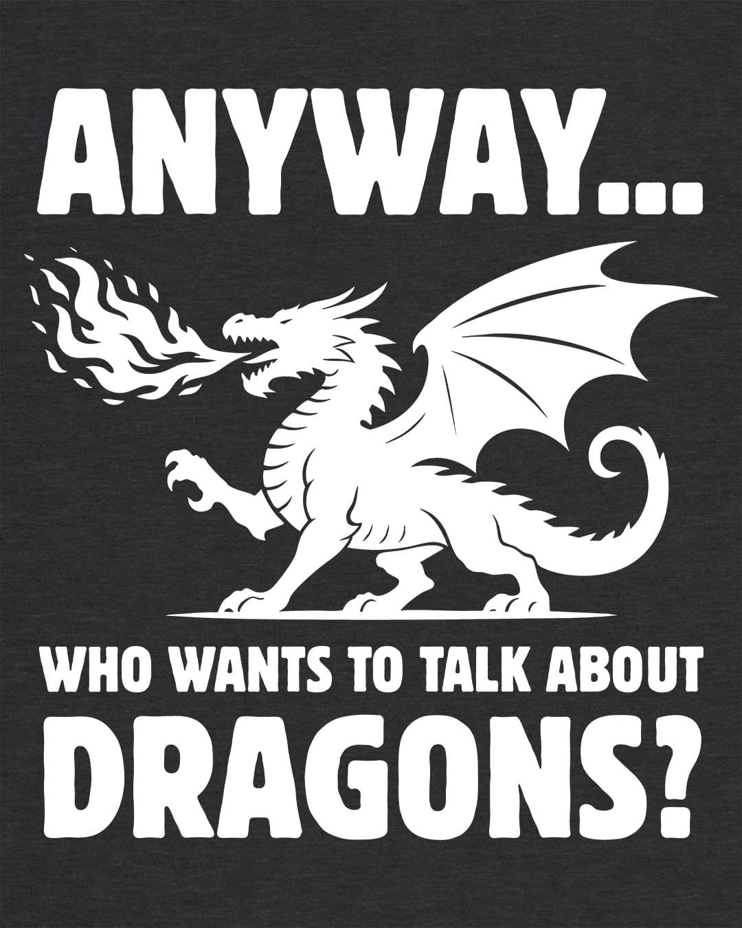 Who Wants to Talk About Dragons shirt in dark heather grey featuring a bold fire-breathing dragon silhouette.