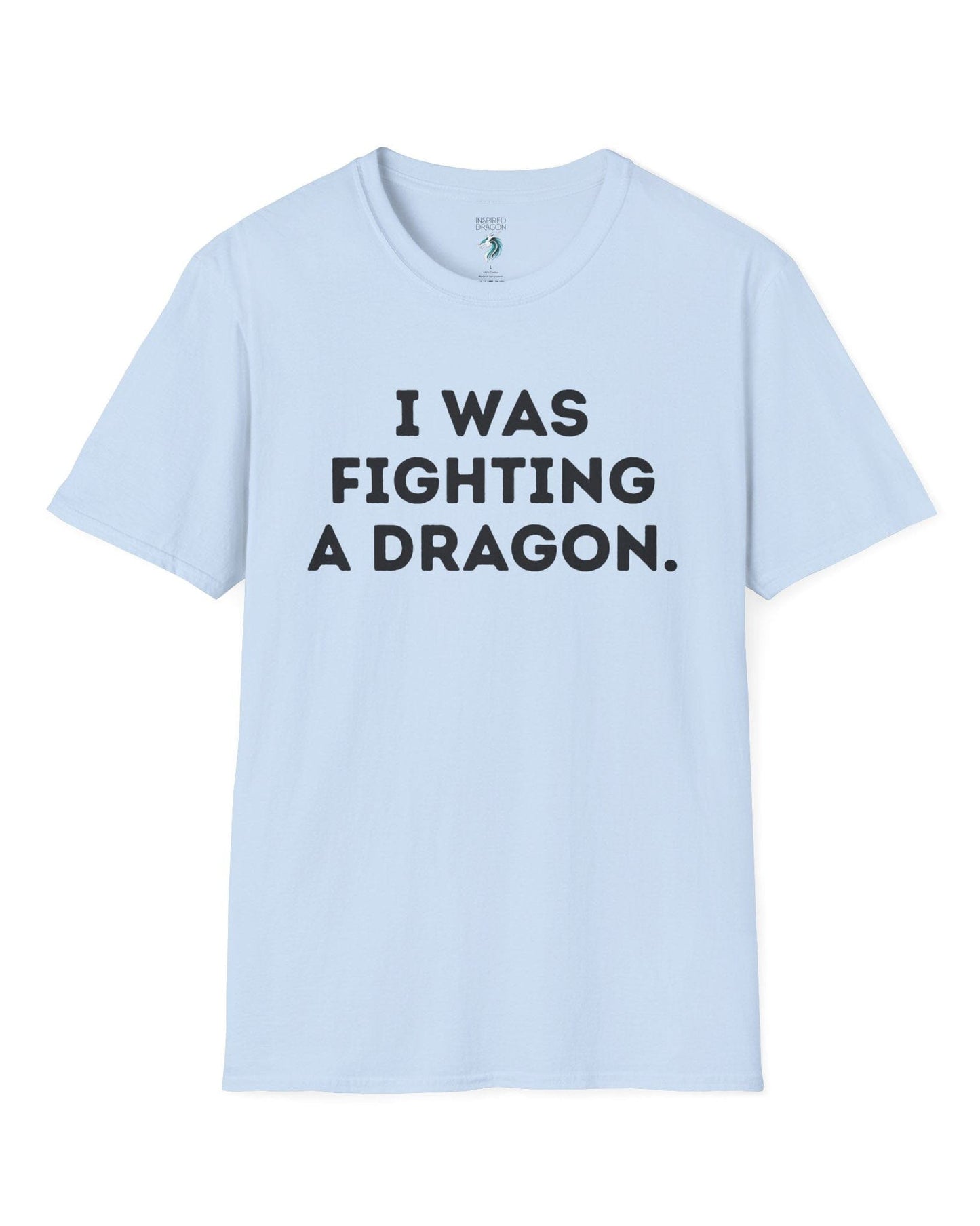 I Was Fighting a Dragon shirt in light blue with bold text.