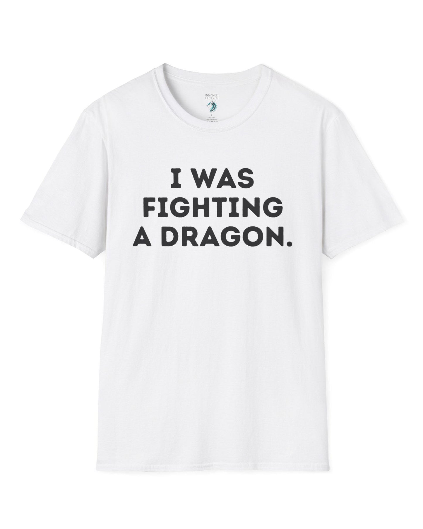 I Was Fighting a Dragon shirt in white with bold text.