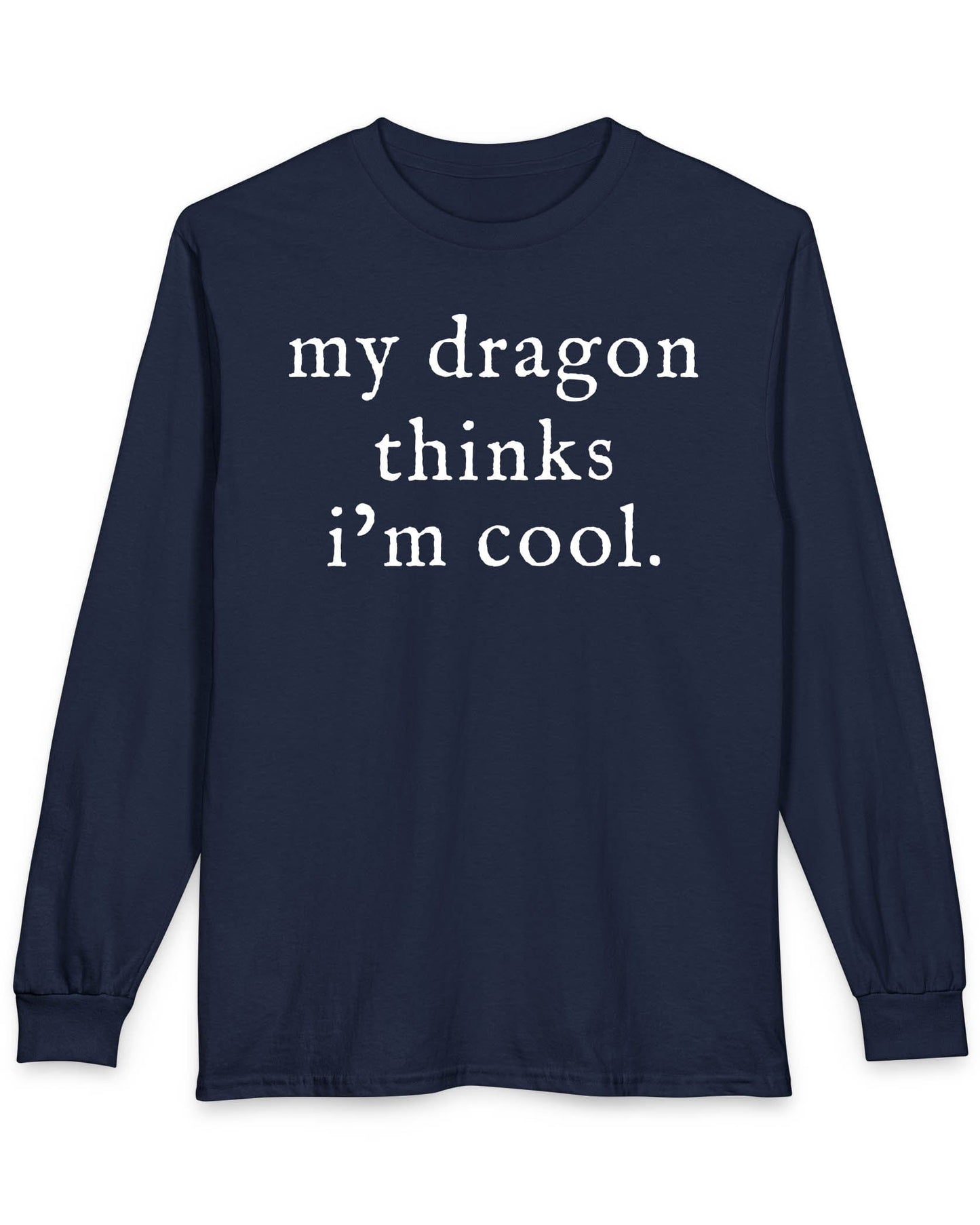 My Dragon Thinks I'm Cool shirt in navy featuring minimalist text with a confident, playful tone
