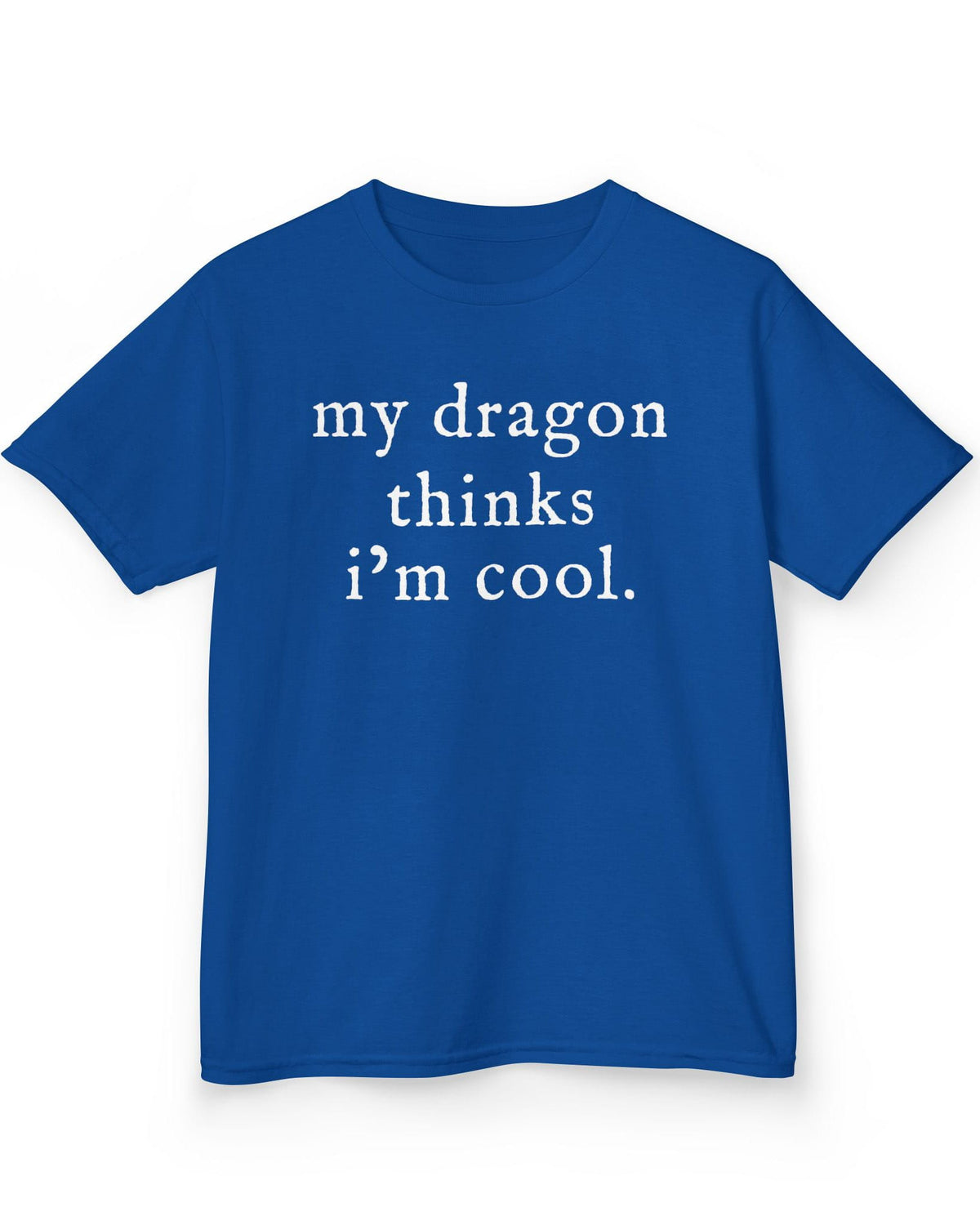 My Dragon Thinks I'm Cool shirt in royal blue featuring minimalist text with a confident, playful tone