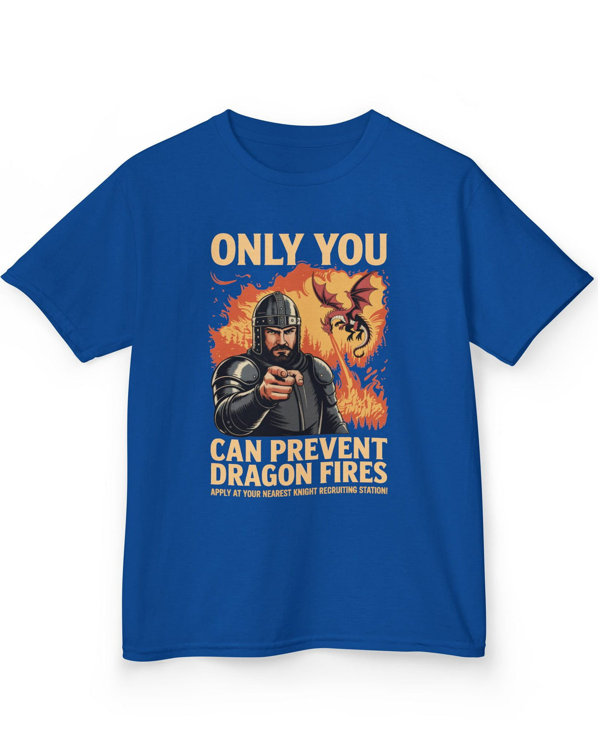 Only You Can Prevent Dragon Fires shirt in royal blue featuring a knight recruitment poster parody with a fiery dragon