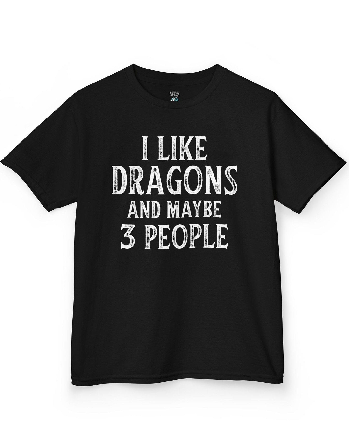 I Like Dragons and Maybe 3 People shirt in black featuring a funny text-only design with a distressed font