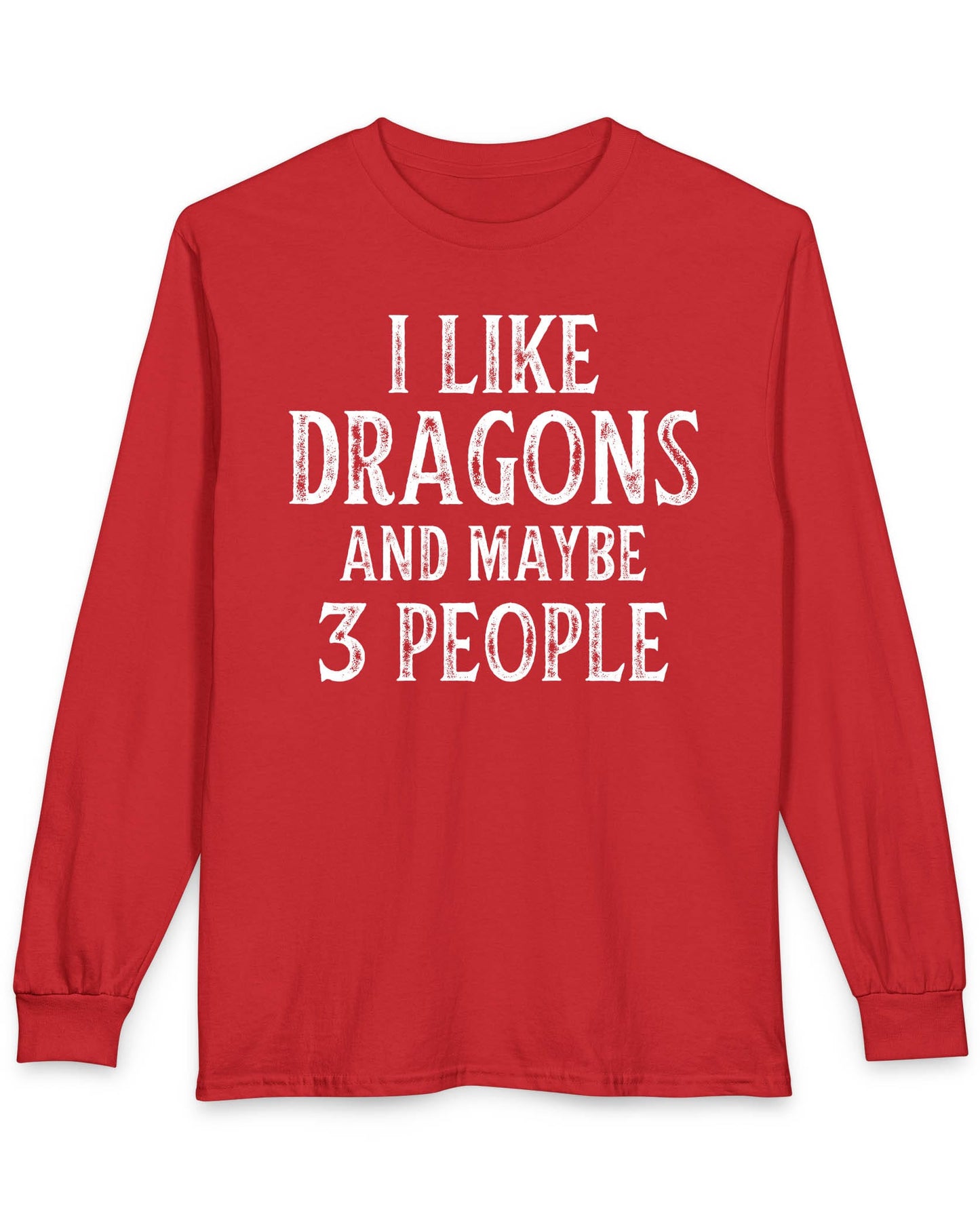 I Like Dragons and Maybe 3 People shirt in red featuring a funny text-only design with a distressed font