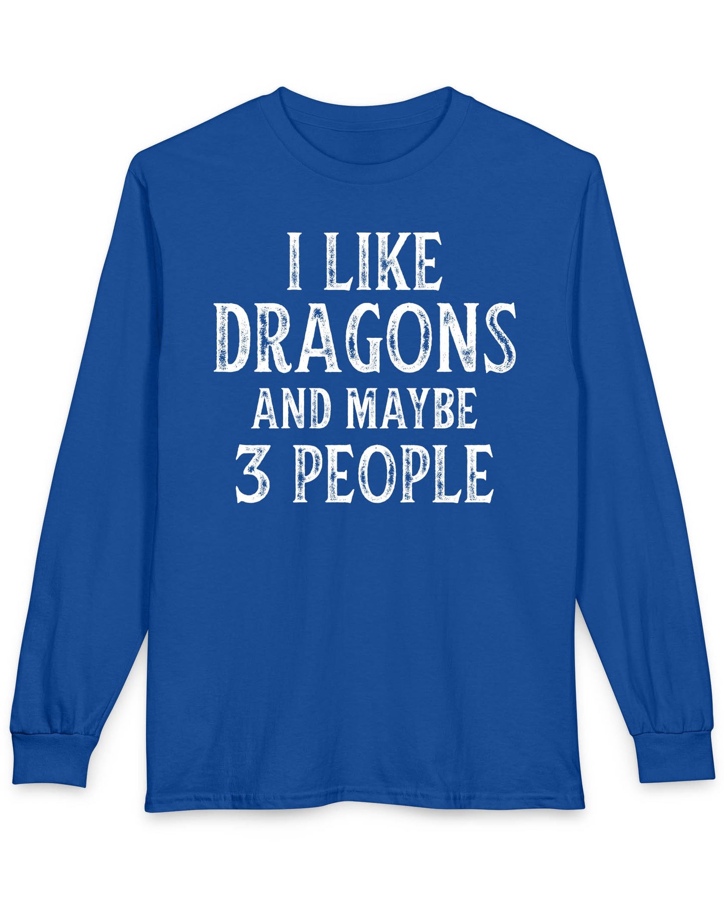 I Like Dragons and Maybe 3 People shirt in royal blue featuring a funny text-only design with a distressed font