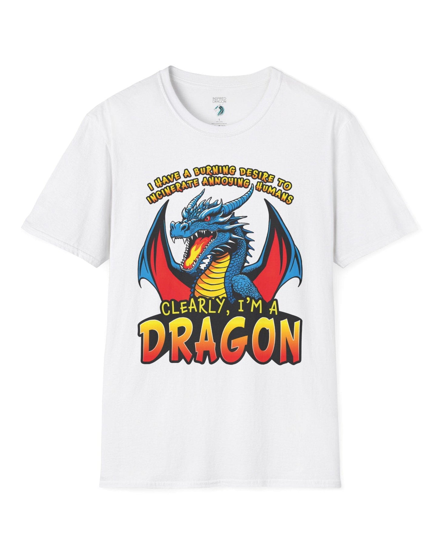Dragon shirt in white that says “I HAVE A BURNING DESIRE TO INCINERATE ANNOYING HUMANS / CLEARLY, I’M A DRAGON”.
