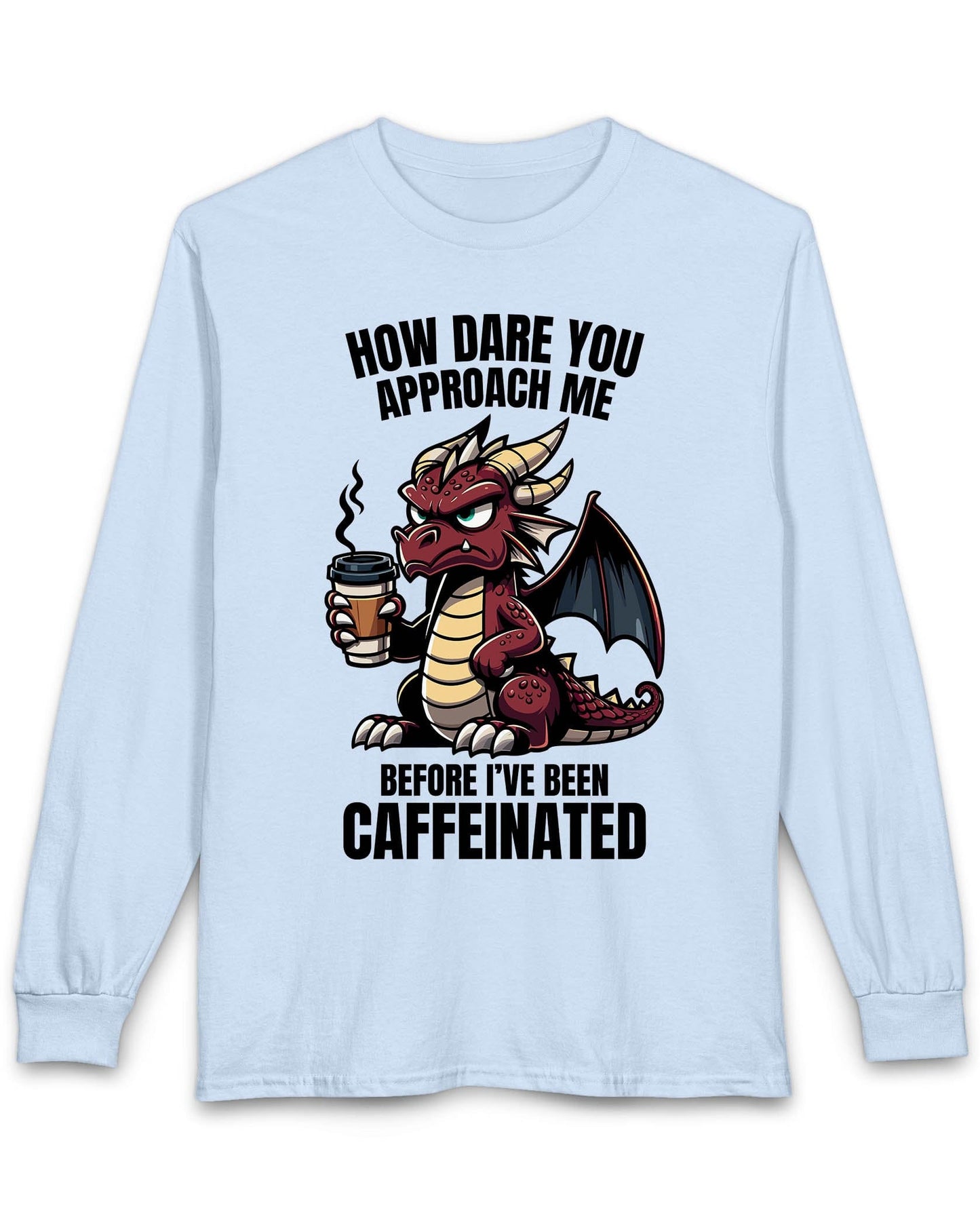 How Dare You Approach Me shirt in light blue, featuring a grumpy red dragon holding a coffee cup with bold text.