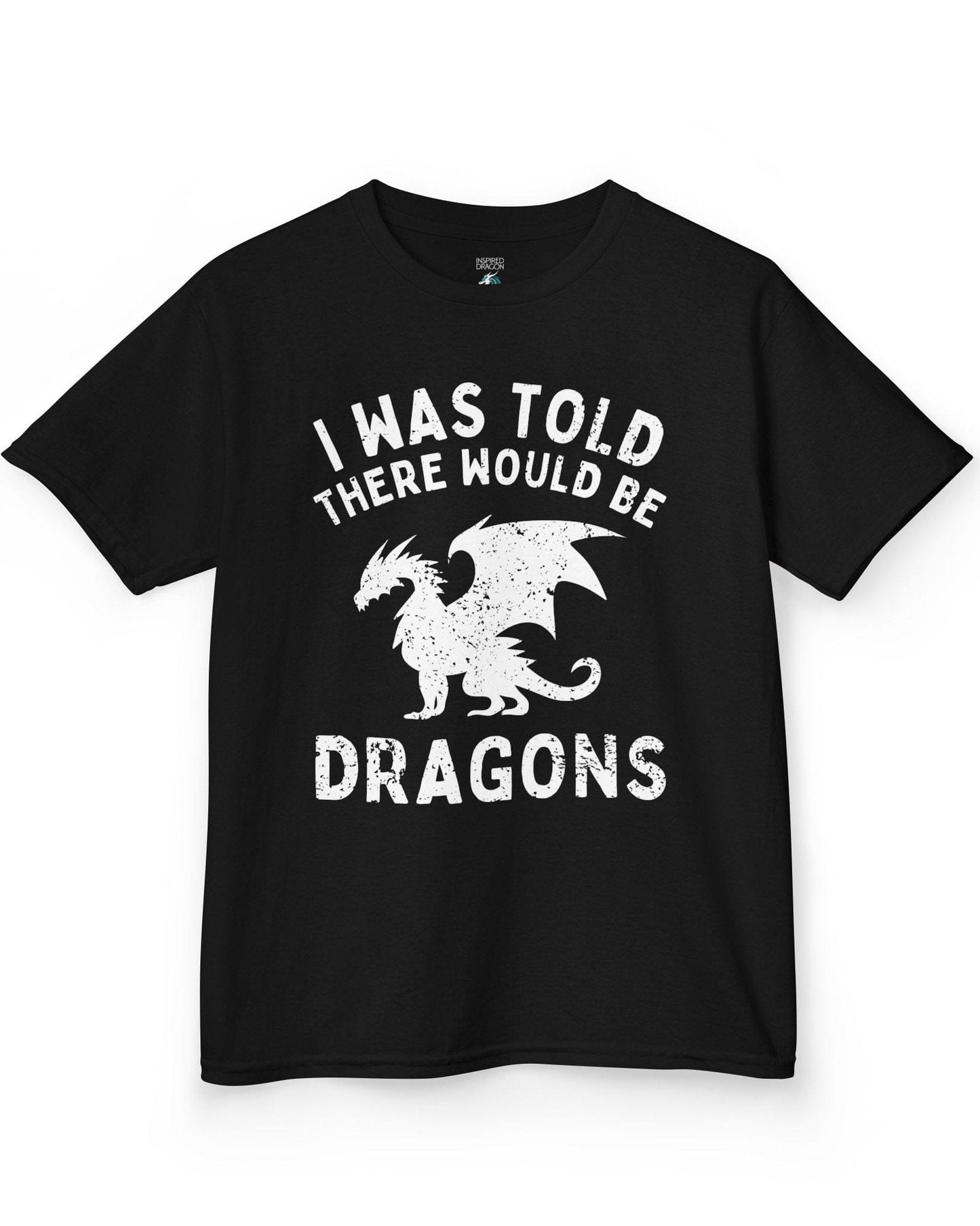 I Was Told There Would Be Dragons shirt in black, featuring distressed text and a bold dragon silhouette.