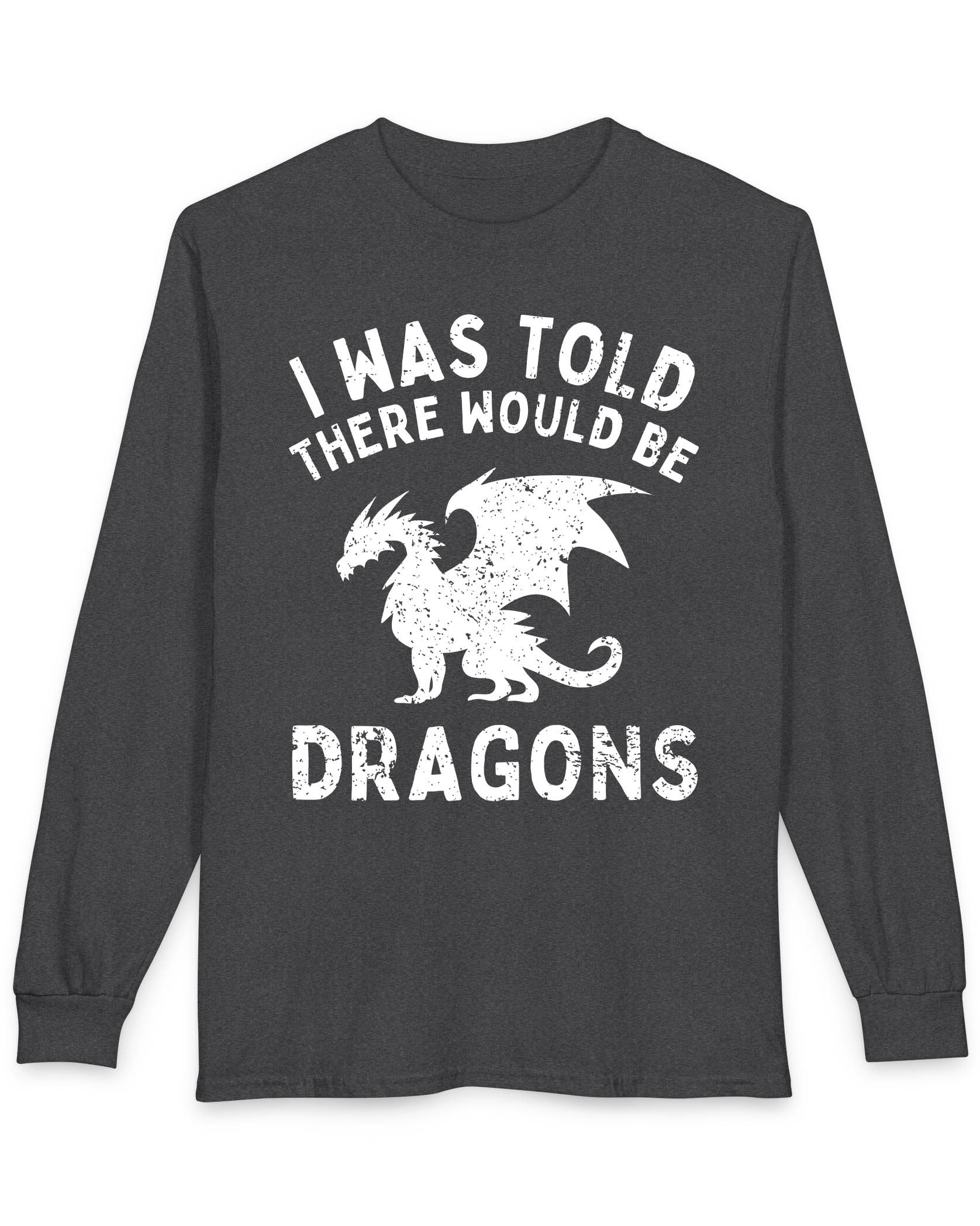 I Was Told There Would Be Dragons shirt in dark heather grey, featuring distressed text and a bold dragon silhouette.