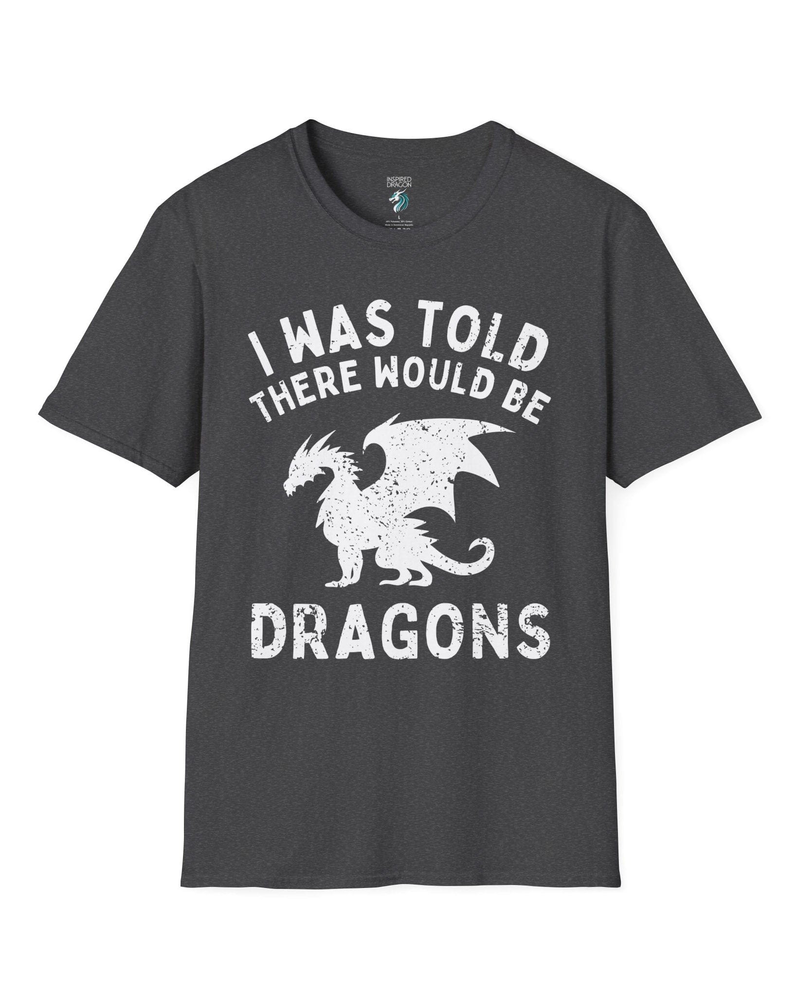 I Was Told There Would Be Dragons shirt in dark heather grey, featuring distressed text and a bold dragon silhouette.
