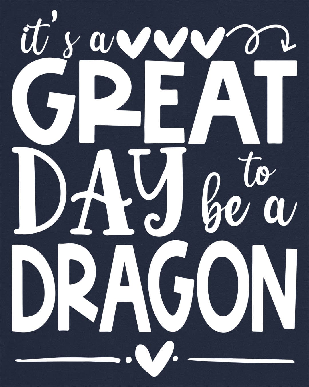 It's a Great Day to Be a Dragon shirt in navy, featuring playful text and heart accents in bold lettering.