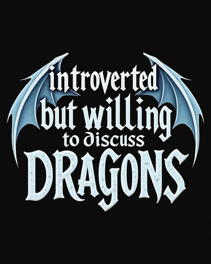 Introverted but Willing to Discuss Dragons shirt in black, featuring stylized text with dragon wings.