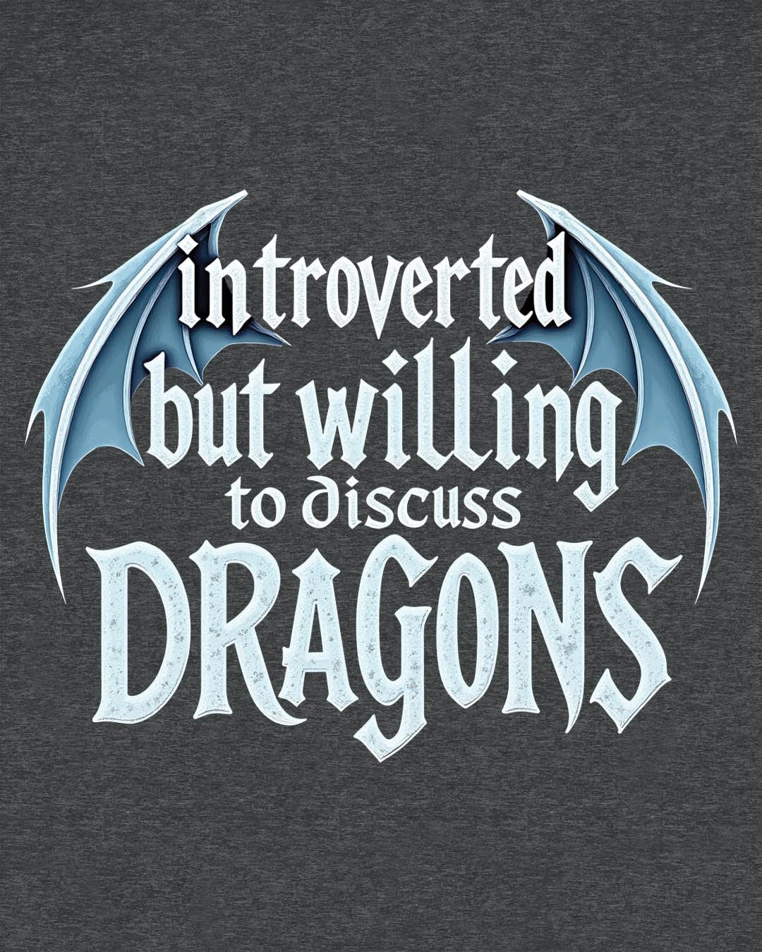 Introverted but Willing to Discuss Dragons shirt in dark heather grey, featuring stylized text with dragon wings.