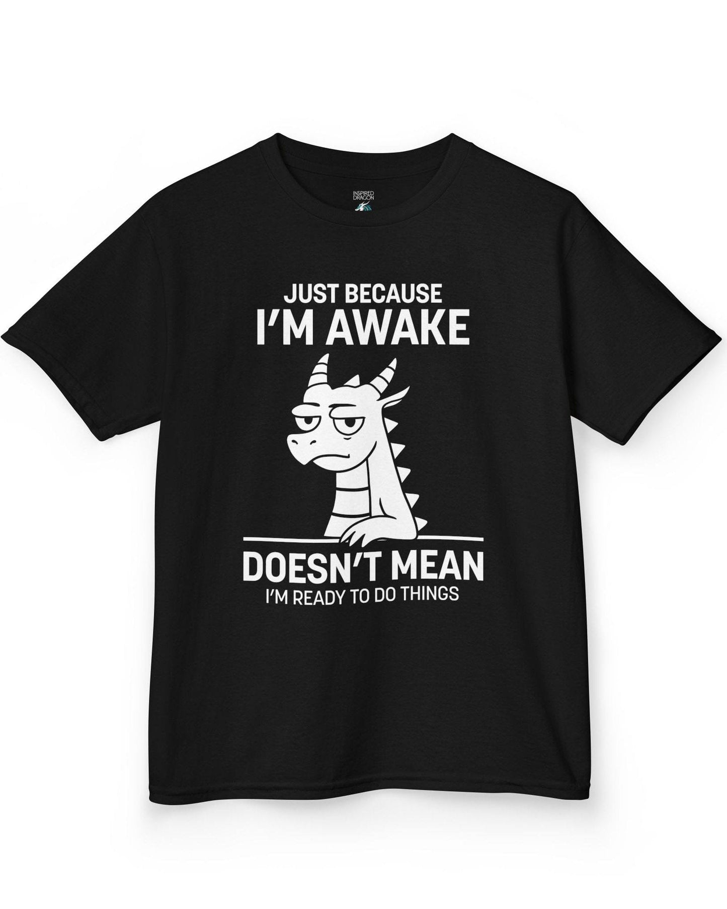 Just Because I'm Awake shirt in black featuring text and a sleepy dragon with a deadpan expression.