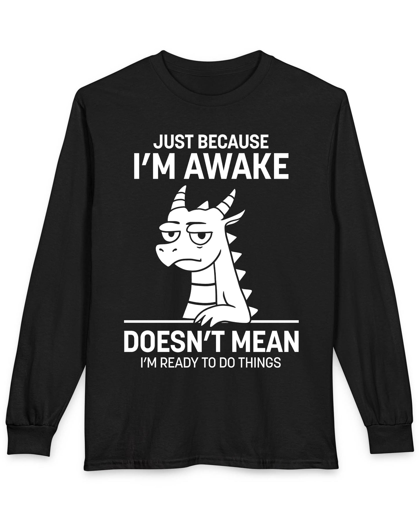 Just Because I'm Awake shirt in black featuring text and a sleepy dragon with a deadpan expression.