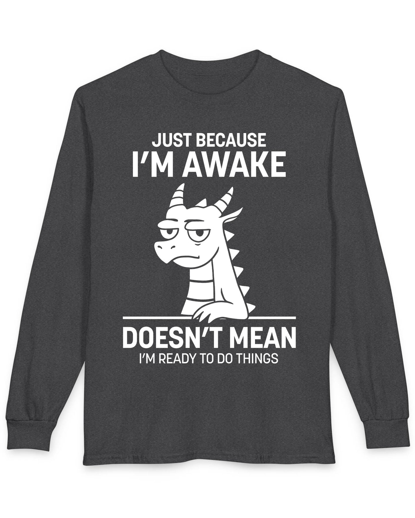 Just Because I'm Awake shirt in dark heather grey featuring text and a sleepy dragon with a deadpan expression.