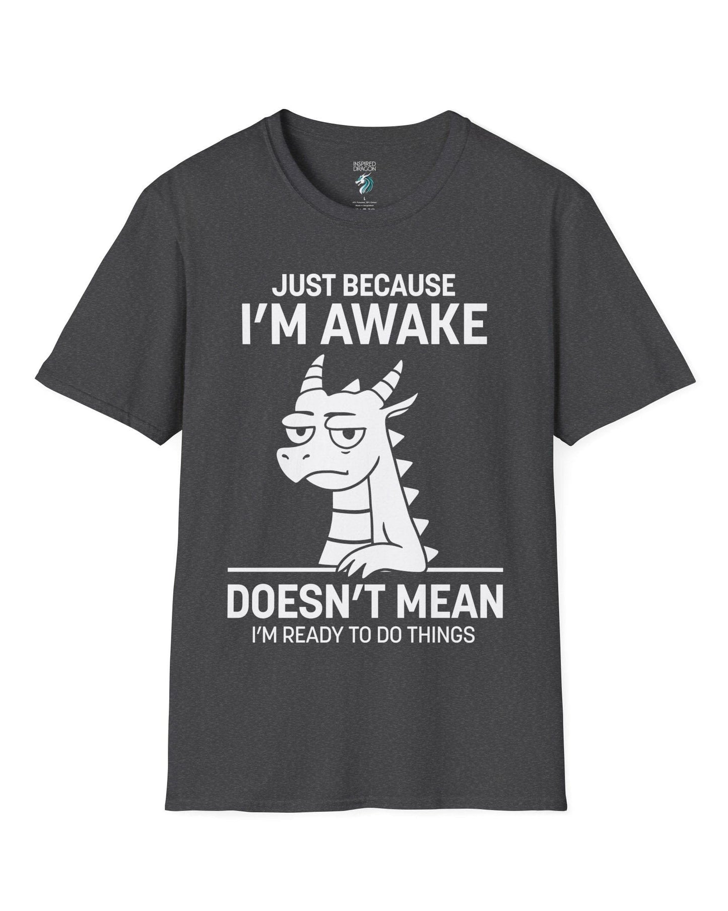 Just Because I'm Awake shirt in dark heather grey featuring text and a sleepy dragon with a deadpan expression.
