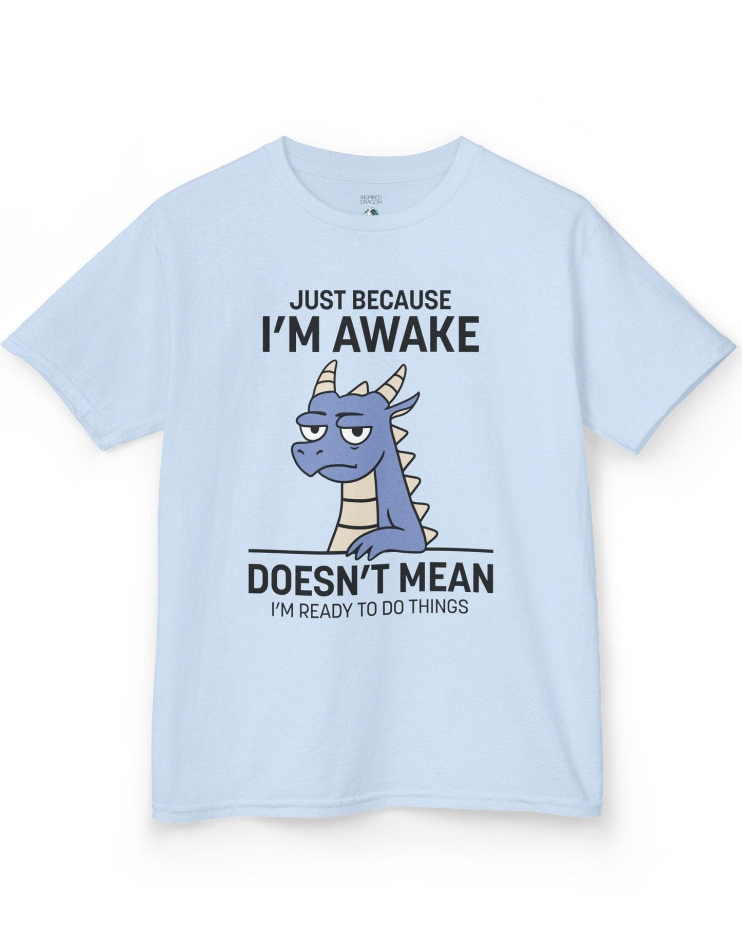 Just Because I'm Awake shirt in light blue featuring text and a sleepy dragon with a deadpan expression.