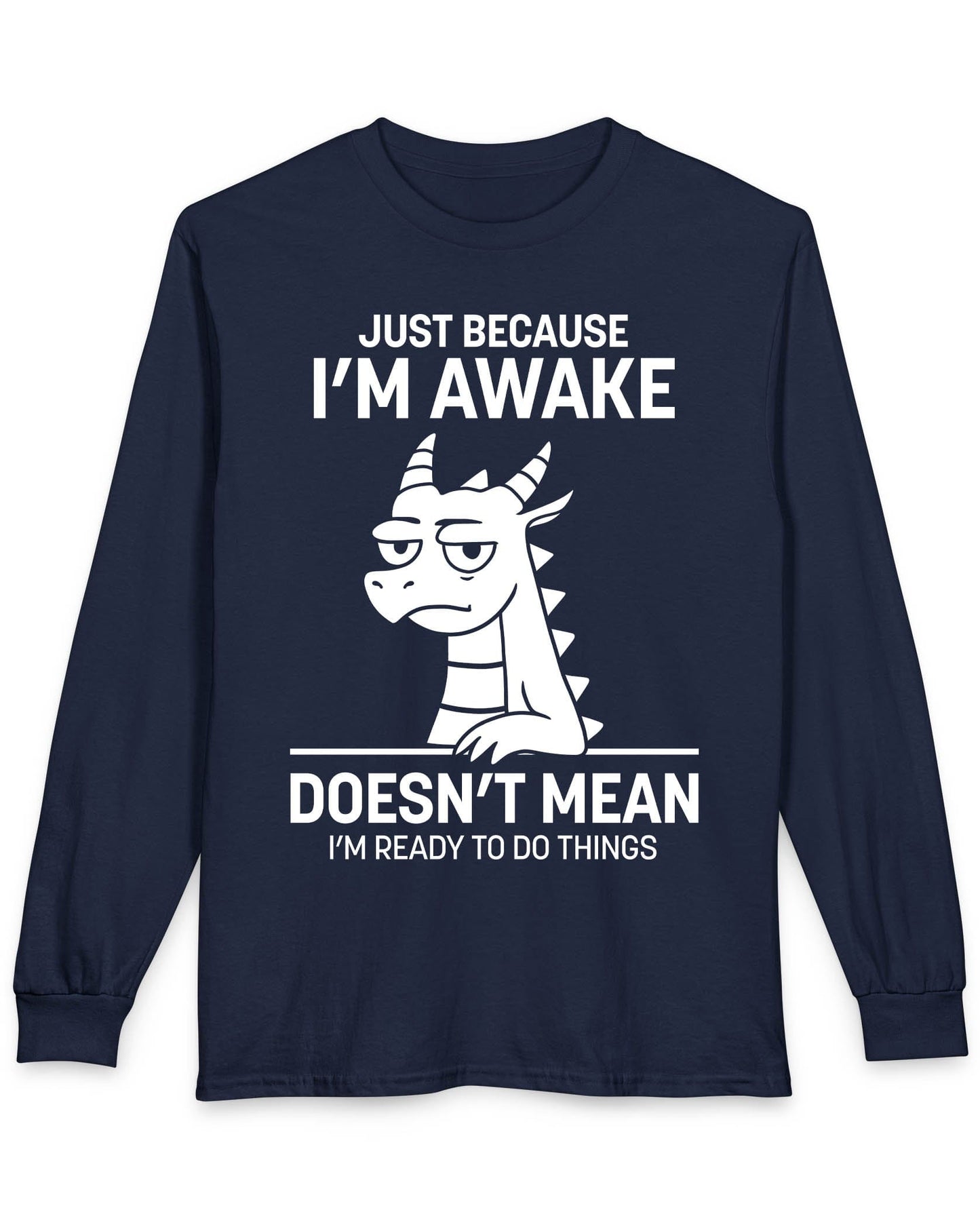 Just Because I'm Awake shirt in navy featuring text and a sleepy dragon with a deadpan expression.