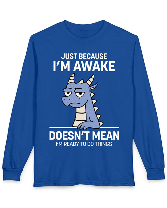 Just Because I'm Awake shirt in royal blue featuring text and a sleepy dragon with a deadpan expression.