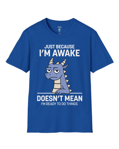 Just Because I'm Awake shirt in royal blue featuring text and a sleepy dragon with a deadpan expression.