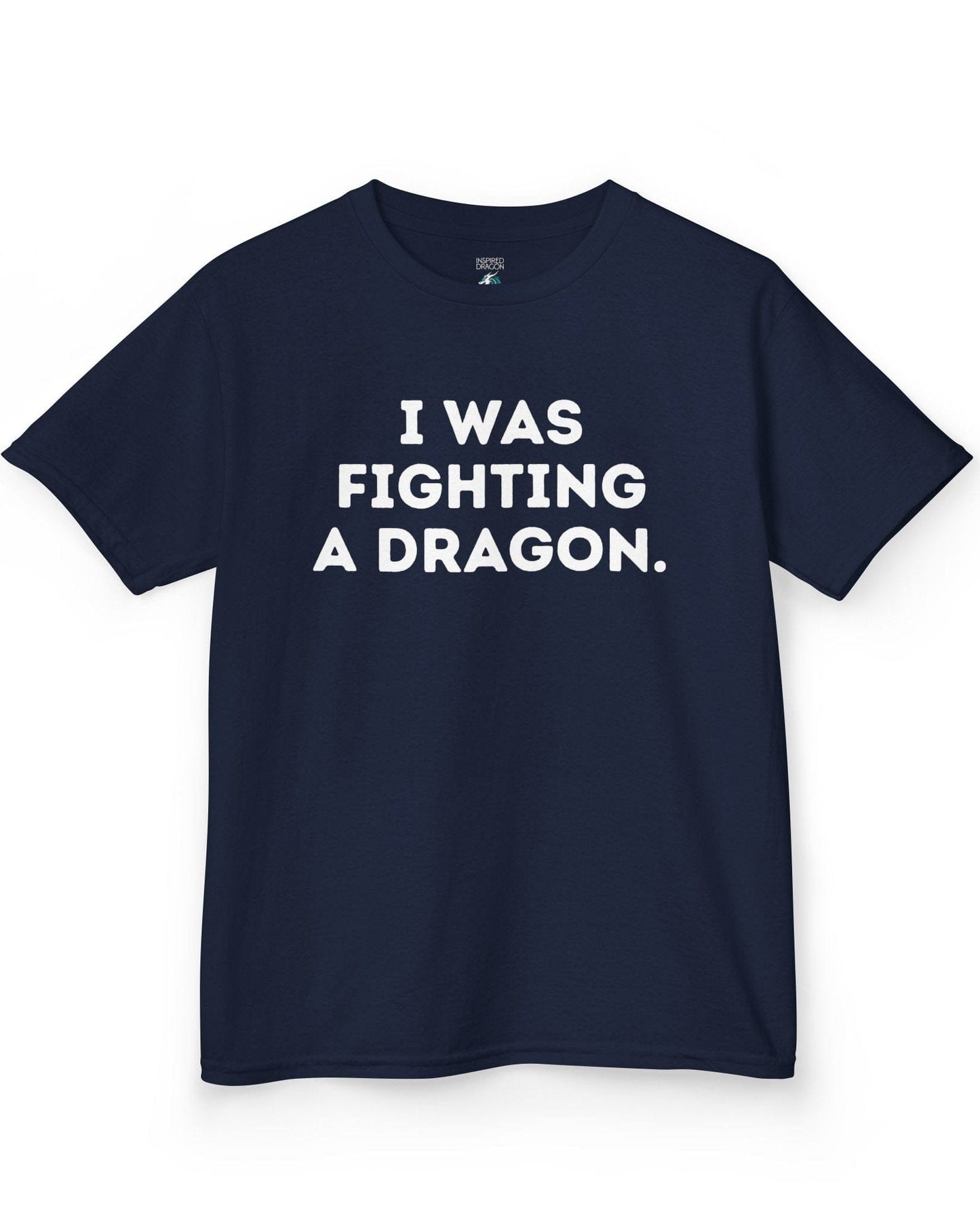 I Was Fighting a Dragon shirt in navy with bold text.