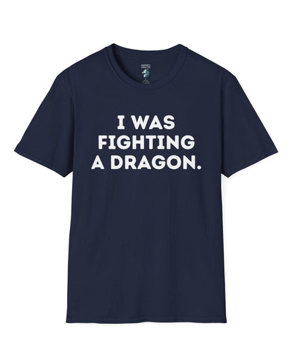 I Was Fighting a Dragon shirt in navy with bold text.