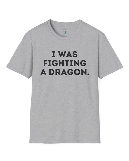 I Was Fighting a Dragon shirt in sport grey with bold text.