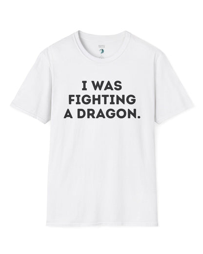 I Was Fighting a Dragon shirt in white with bold text.