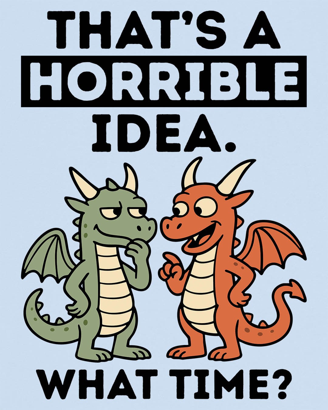 Horrible Idea shirt in light blue featuring two cartoon dragons plotting mischief with playful expressions.