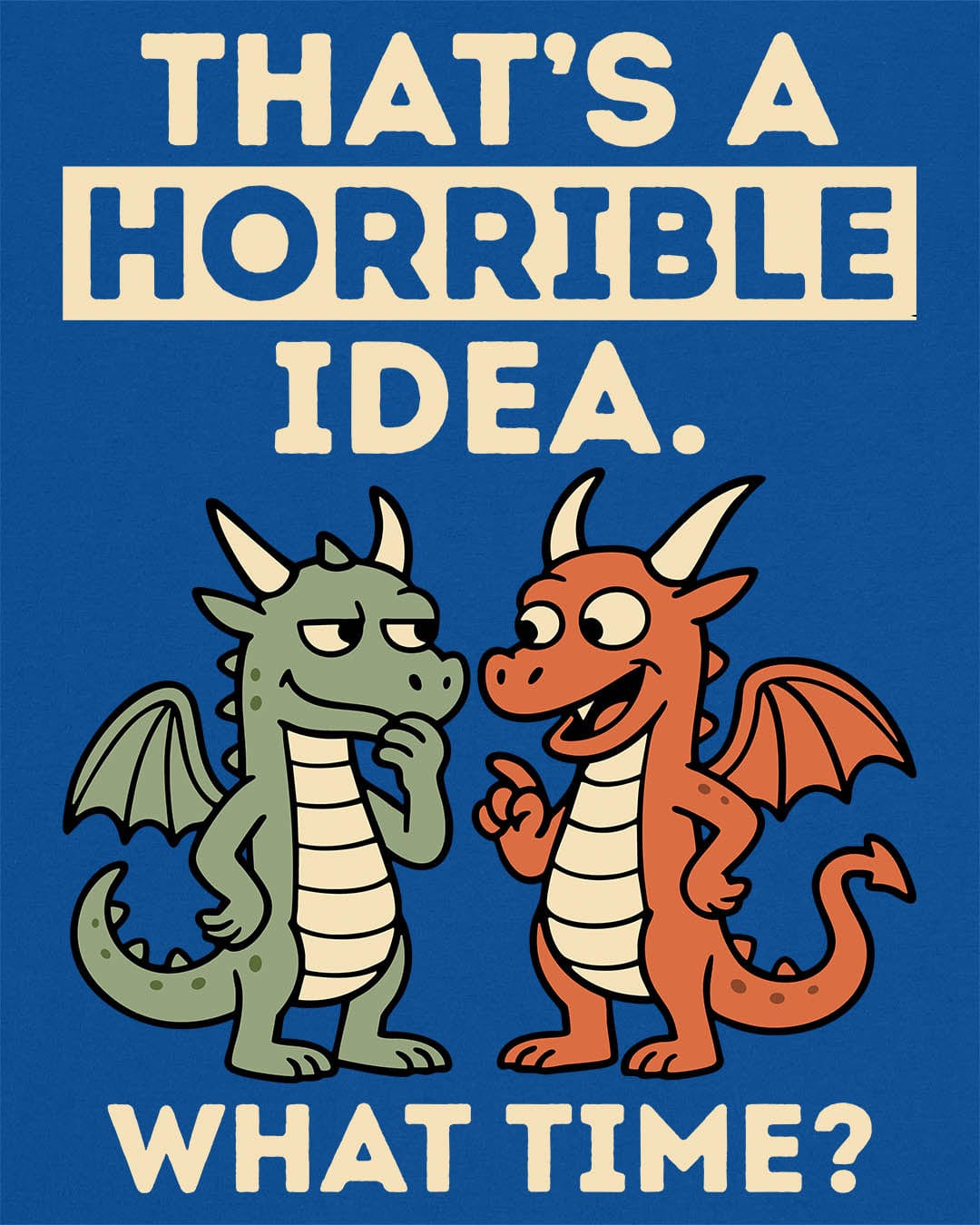 Horrible Idea shirt in royal blue featuring two cartoon dragons plotting mischief with playful expressions.