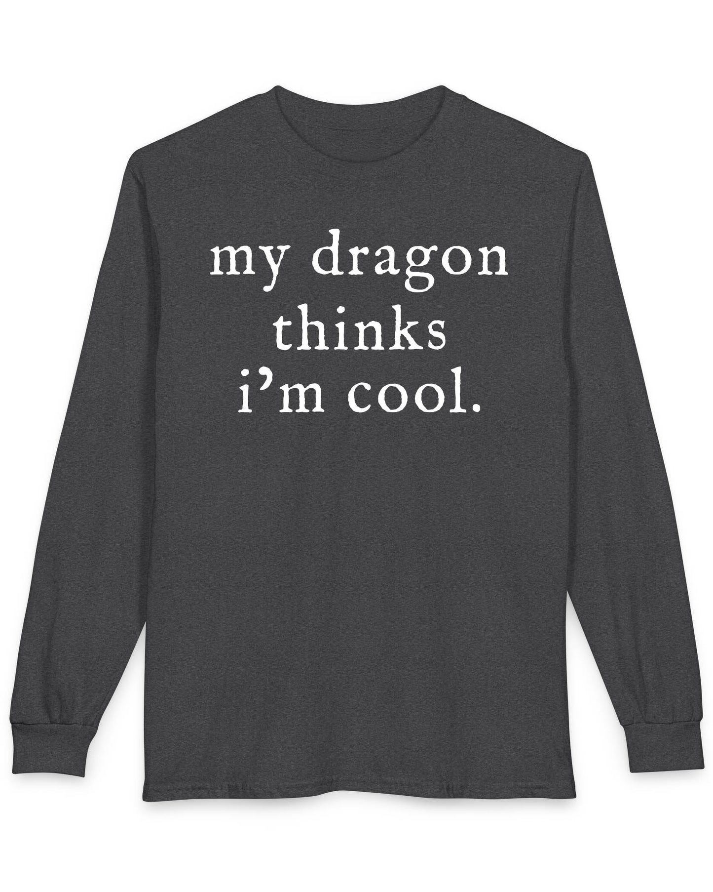 My Dragon Thinks I'm Cool shirt in dark heather featuring minimalist text with a confident, playful tone