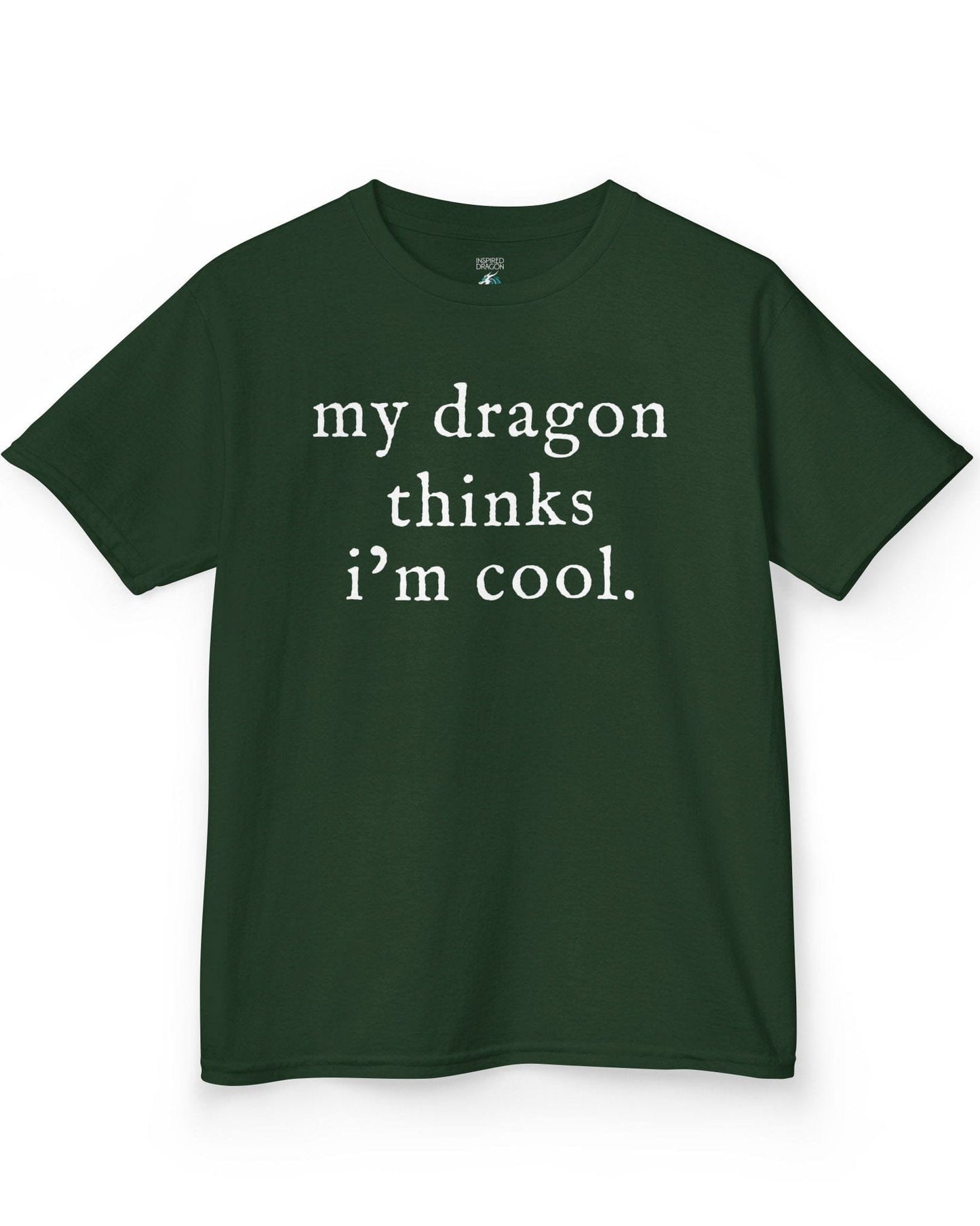 My Dragon Thinks I'm Cool shirt in forest green featuring minimalist text with a confident, playful tone.