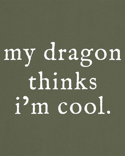 My Dragon Thinks I'm Cool shirt in military green featuring minimalist text with a confident, playful tone.