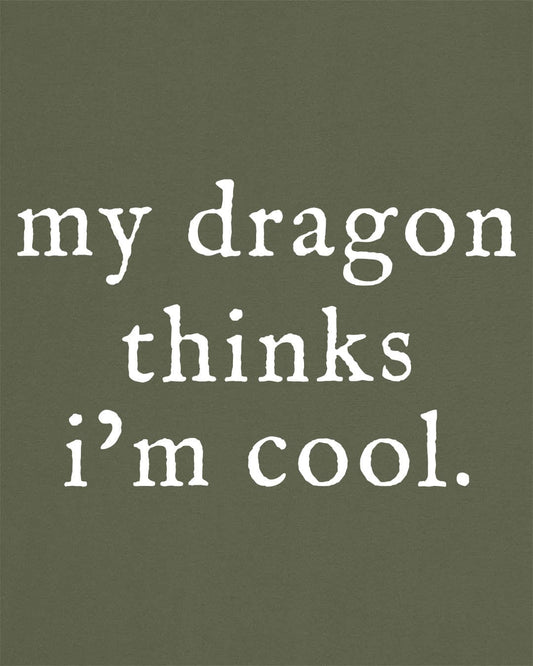 My Dragon Thinks I'm Cool shirt in military green featuring minimalist text with a confident, playful tone.