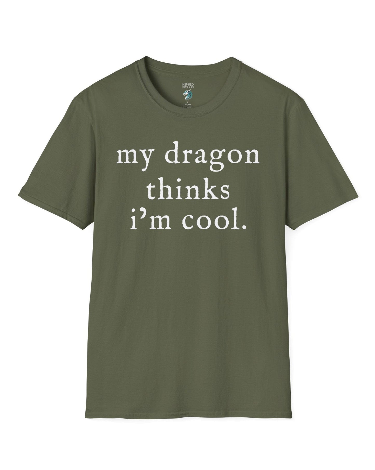 My Dragon Thinks I'm Cool shirt in military green featuring minimalist text with a confident, playful tone.