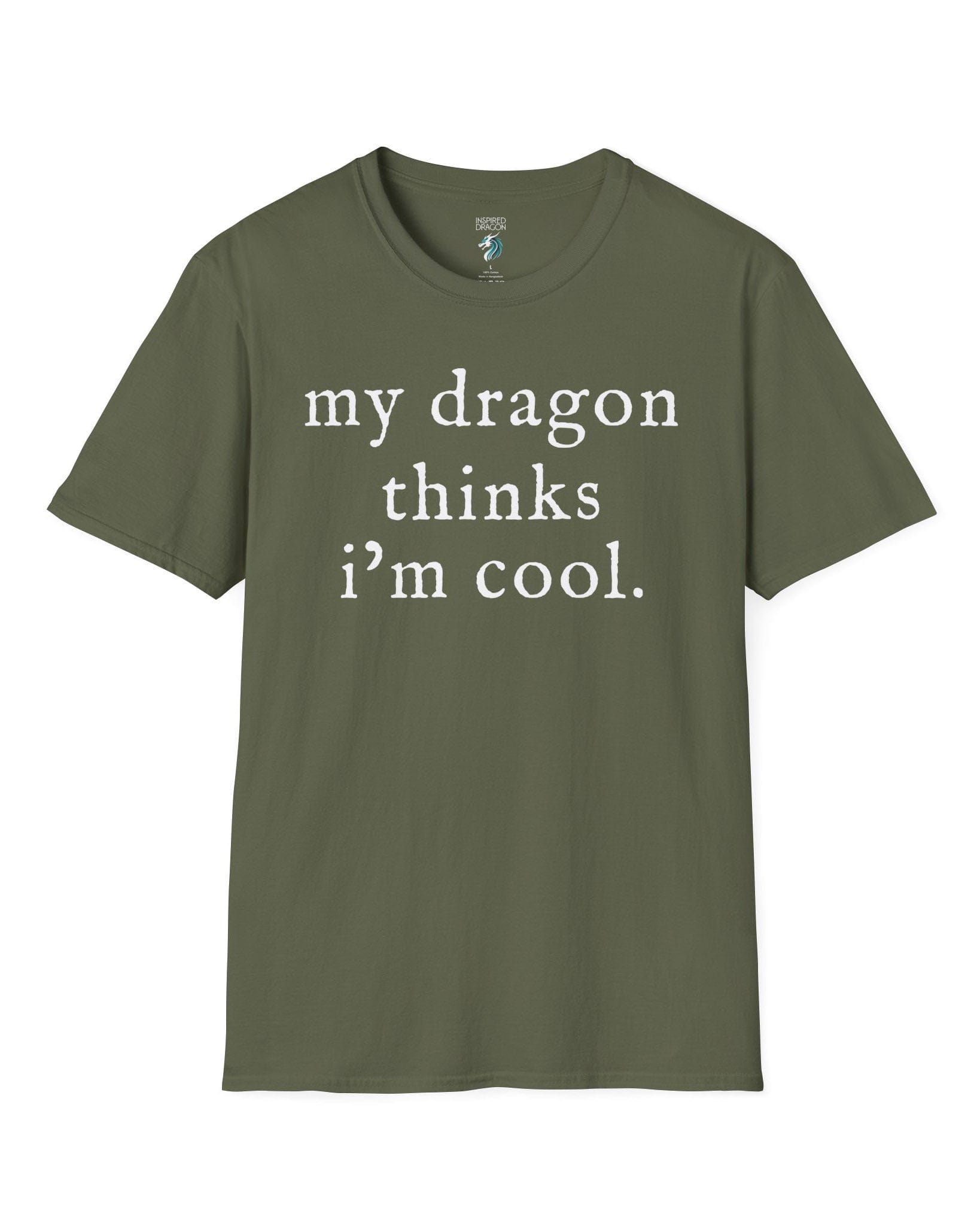My Dragon Thinks I'm Cool shirt in military green featuring minimalist text with a confident, playful tone.