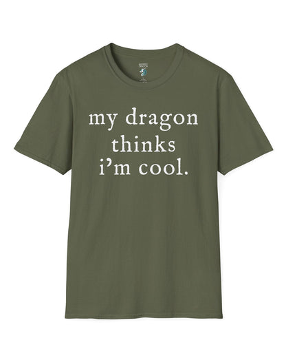 My Dragon Thinks I'm Cool shirt in military green featuring minimalist text with a confident, playful tone.