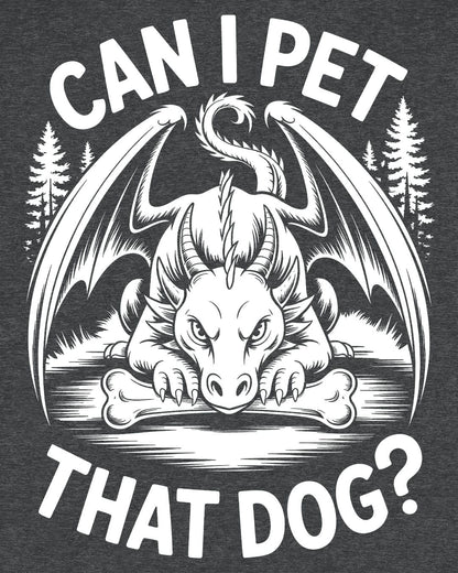 Can I Pet That Dog shirt in dark heather grey featuring a fierce dragon guarding a bone with a mischievous glare.