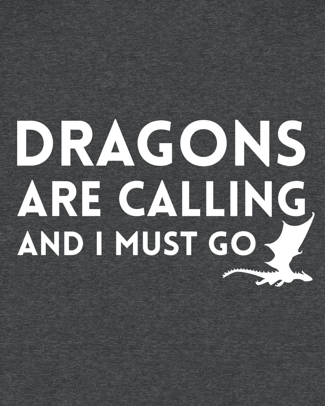 Dragons Are Calling shirt in dark heather grey featuring bold text with a small flying dragon silhouette.