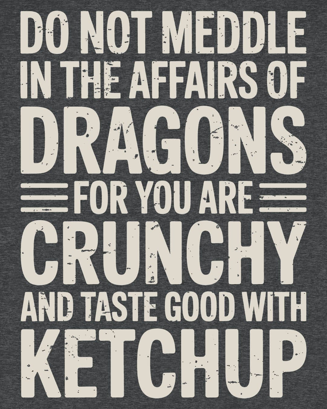 Do Not Meddle shirt in dark heather grey featuring bold distressed typography with a witty dragon-themed warning.